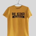 Be Kind Always Half Sleeves Printed T shirt - Unisex