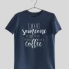 I Want Someone To Look At Me The Way I Look At Coffee Half Sleeves Printed T-shirt – Unisex