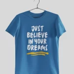 Just Believe In Your Dreams Half Sleeves Printed T shirt - Unisex