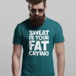 Sweat Is Your Fat Crying Half Sleeves Printed T shirt For Men